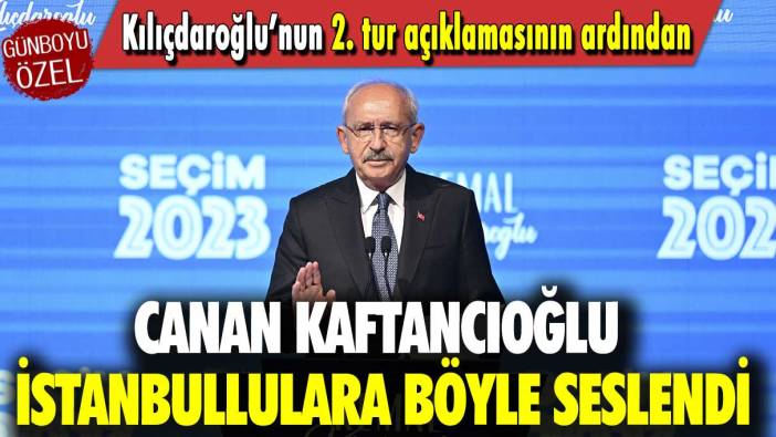 Kılıçdaroğlu’nun 2.tur açıklamasının ardından: Canan Kaftancıoğlu İstanbullulara böyle seslendi