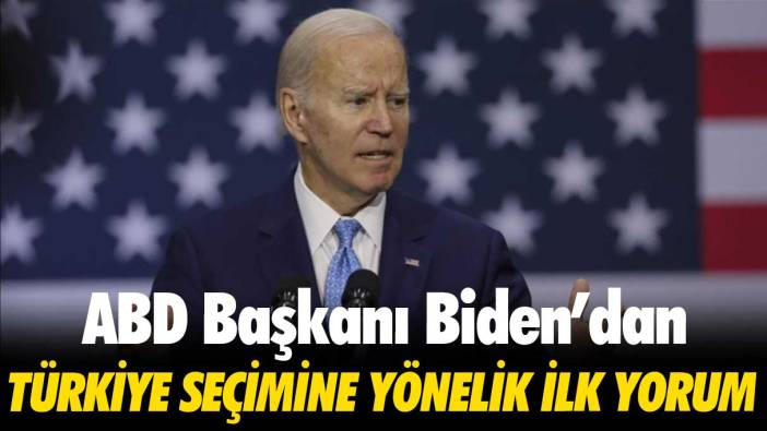 ABD Başkanı Biden’dan Türkiye seçimine yönelik ilk yorum