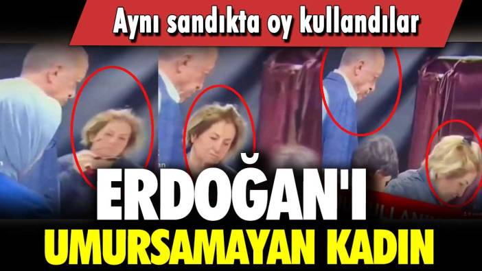 Erdoğan'ı umursamayan kadın: Aynı sandıkta oy kullandılar