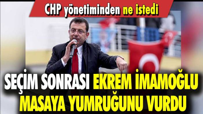 Seçim sonrası Ekrem İmamoğlu masaya yumruğunu vurdu: CHP yönetiminden ne istedi