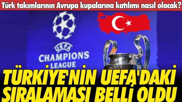 Türkiye'nin UEFA'daki yeri belli oldu: Türk takımlarının Avrupa kupalarına katılımı nasıl olacak?