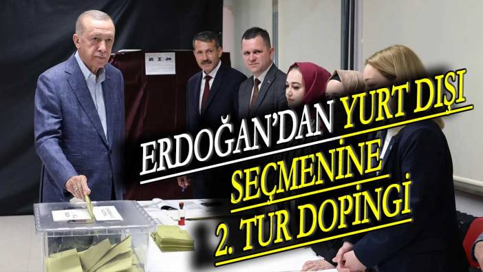 Erdoğan’dan yurt dışı seçmenine 2. tur dopingi