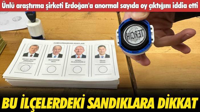 Ünlü araştırma şirketi Erdoğan'a anormal sayıda oy çıktığını iddia etti: Bu sandıklara dikkat!