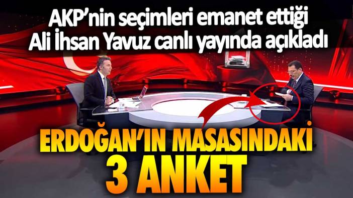 AKP’nin seçimleri emanet ettiği Ali İhsan Yavuz canlı yayında açıkladı: Erdoğan’ın masasındaki 3 anket