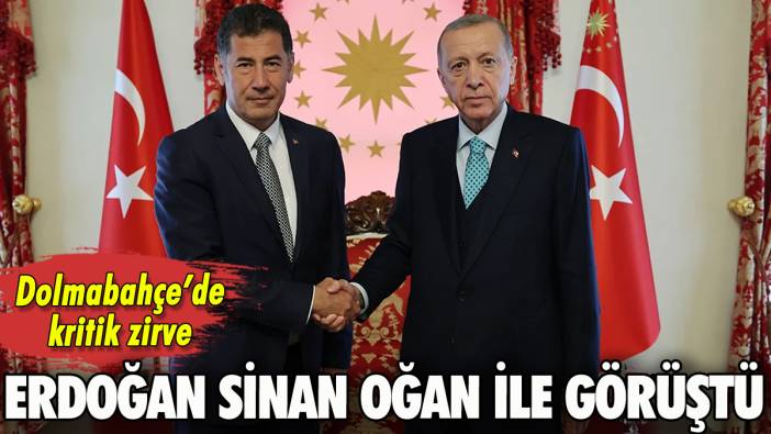 Erdoğan Sinan Oğan ile görüştü