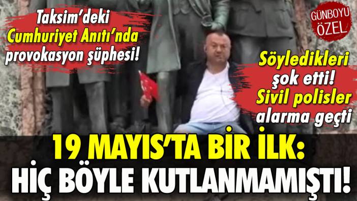 Taksim'de 19 Mayıs provokasyonu şüphesi: Söyledikleri şok etti
