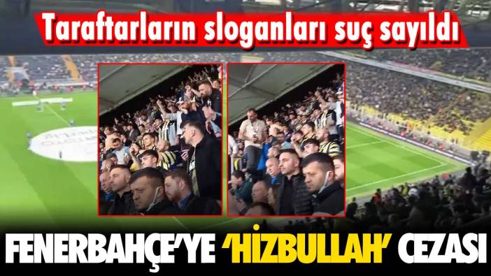 Fenerbahçe’ye ‘Hizbullah’ cezası: Taraftarların sloganları suç sayıldı