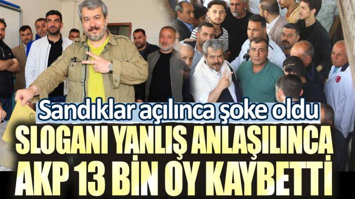 Sandıklar açılınca şoke oldu! Sloganı yanlış anlaşılınca AKP 13 bin oy kaybetti