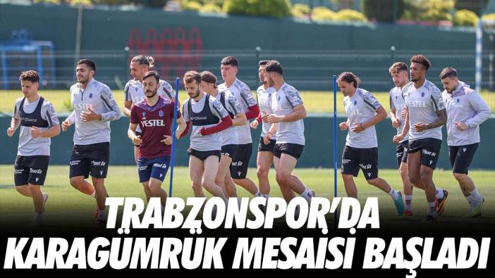 Trabzonspor, Karagümrük mesaisine başladı