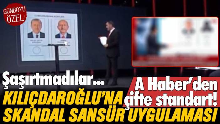 A Haber’den Kılıçdaroğlu’na skandal sansür uygulaması