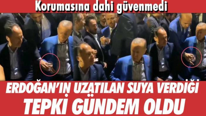 Erdoğan'ın uzatılan suya verdiği tepki gündem oldu! Korumasına dahi güvenmedi