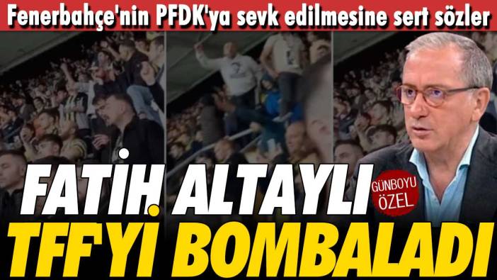 Fatih Altaylı TFF'yi bombaladı: Fenerbahçe'nin PFDK'ya sevk edilmesini sert sözler