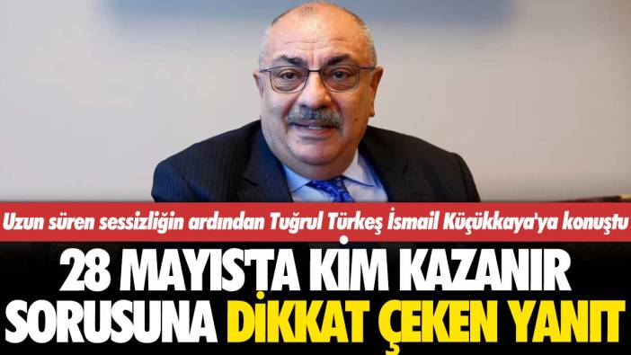 Sessizliğini bozan Tuğrul Türkeş, 28 Mayıs’ta kim kazanır sorusuna dikkat çeken bir yanıt verdi