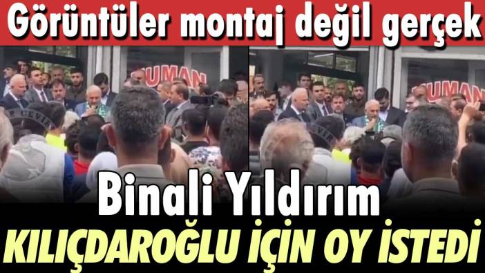 Montaj değil gerçek: Binali Yıldırım Kılıçdaroğlu için oy istedi