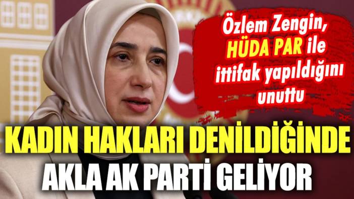 Hüda Par ile ittifak yapan AKP'li Zengin: Kadın hakları denilince akla AK Parti geliyor"