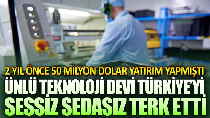Ünlü teknoloji devi Türkiye’yi sessiz sedasız terk etti! 2 yıl önce 50 milyon dolar yatırım yapmıştı