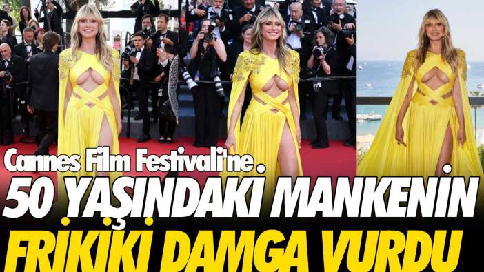 Cannes Film Festivali'ne 50 yaşındaki mankenin frikiki damga vurdu