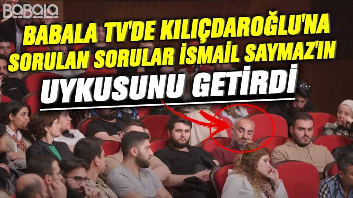 Babala Tv'de Kılıçdaroğlu'na sorulan soru İsmail Saymaz'ın uykusunu getirdi