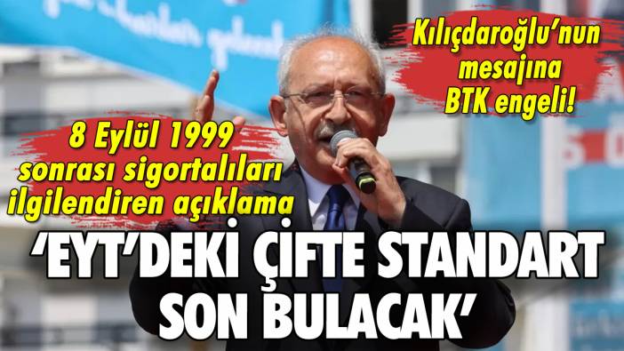Kılıçdaroğlu'ndan EYT çıkışı: 'Çifte standart son bulacak'
