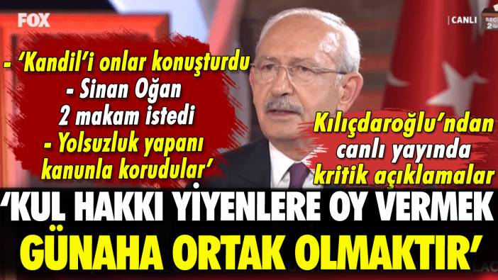 Kılıçdaroğlu: 'Kul hakkı yiyenlere oy vermek günaha ortak olmaktır'