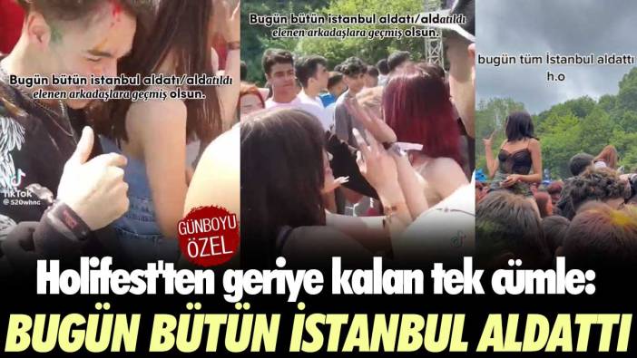 Holifest'ten geriye kalan tek cümle: Bugün bütün İstanbul aldattı