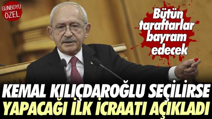Kılıçdaroğlu seçilirse yapacağı ilk icraatı açıkladı: Tüm taraftarlar bayram edecek
