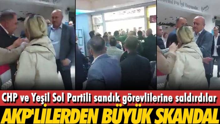 AKP'lilerden büyük skandal: CHP ve Yeşil Sol Partili sandık görevlilerine saldırdılar