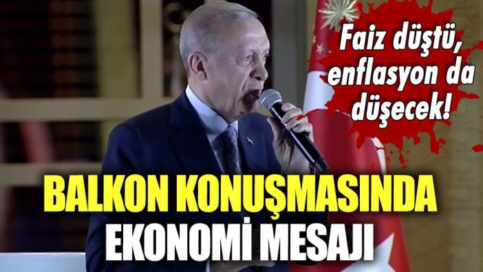 Erdoğan'dan balkon konuşmasında ekonomi mesajı: "Enflasyon da faiz gibi düşecek"