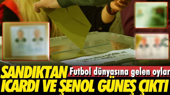 Tarihi seçimde futbol dünyasına gelen oylar: Sandıktan Icardi ve Şenol Güneş çıktı