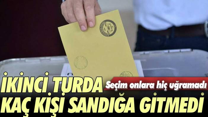 Seçim onların hayatına uğramadı: İkinci turda kaç kişi sandığa gitmedi