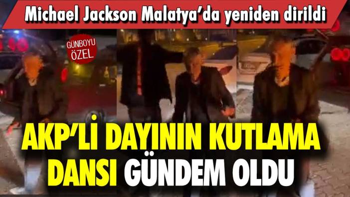 AKP’li dayının kutlama dansı gündem oldu: Michael Jackson Malatya’da yeniden dirildi