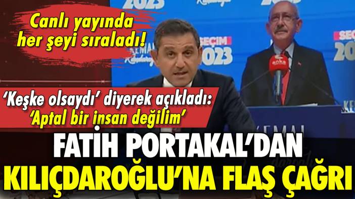Fatih Portakal'dan Kılıçdaroğlu'na flaş çağrı