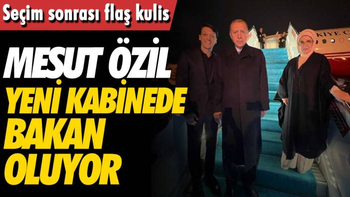 Seçim sonrası flaş kulis: Mesut Özil yeni kabinede bakan oluyor