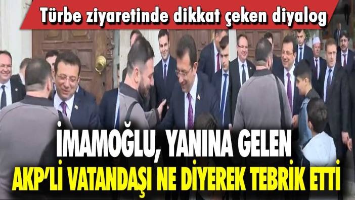 İmamoğlu, yanına gelen AKP’li vatandaşı ne diyerek tebrik etti: Türbe ziyaretinde dikkat çeken diyalog