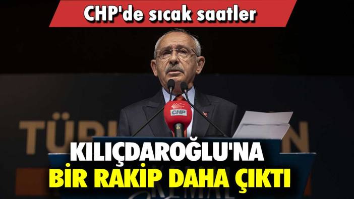 Kılıçdaroğlu'na bir rakip daha çıktı: CHP'de sıcak saatler