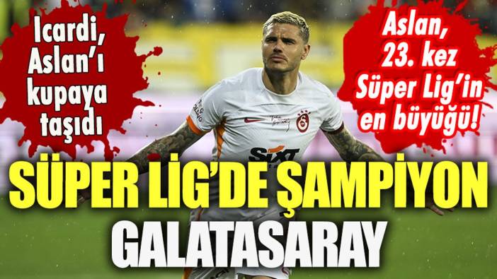 Süper Lig'de şampiyon Galatasaray! 2023 yılında 23. şampiyonluk