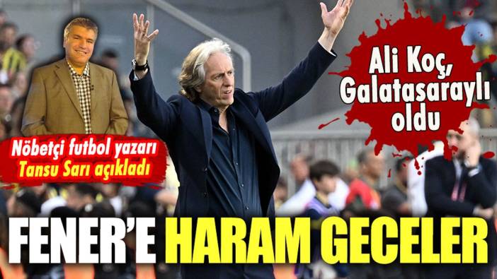 Tansu Sarı, Ali Koç'un dramını yazdı: Fenerbahçe'ye haram geceler