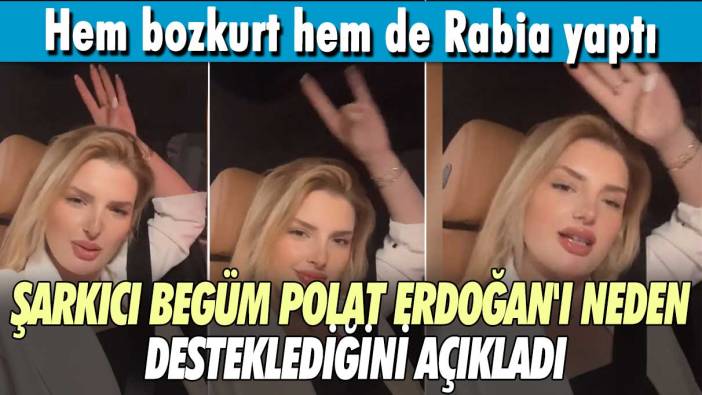 Hem bozkurt hem de Rabia yaptı! Şarkıcı Begüm Polat Erdoğan'ı neden desteklediğini açıkladı