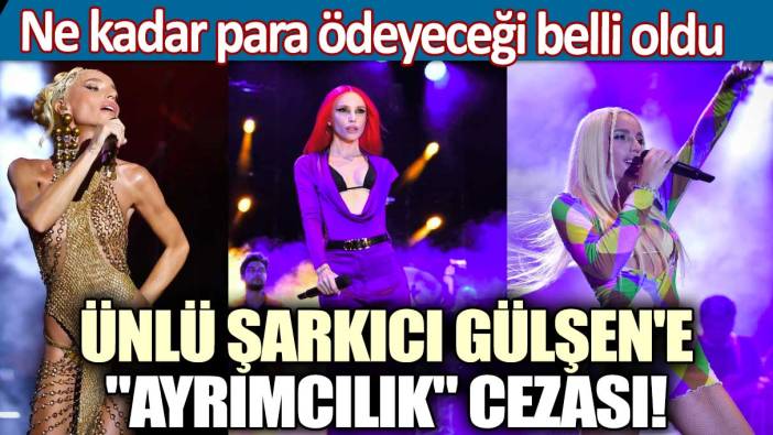 Ünlü şarkıcı Gülşen'e "ayrımcılık" cezası! Ne kadar para ödeyeceği belli oldu