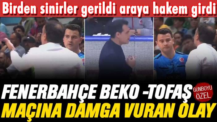 Birden sinirler gerildi araya hakem girdi: Fenerbahçe-Tofaş maçına damga vuran olay