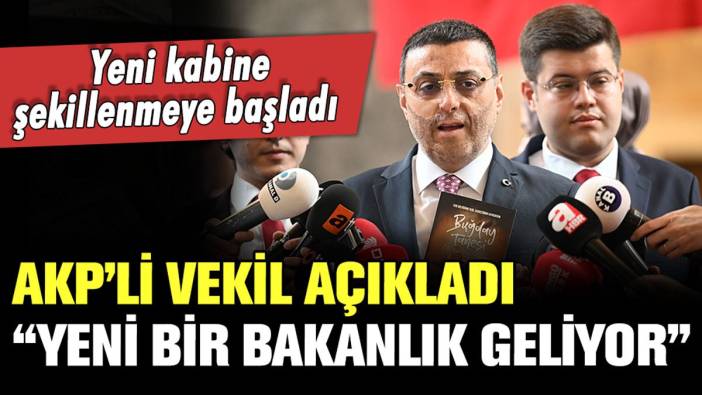AKP'li milletvekili resmen açıkladı: Yeni bir bakanlık kurulacak