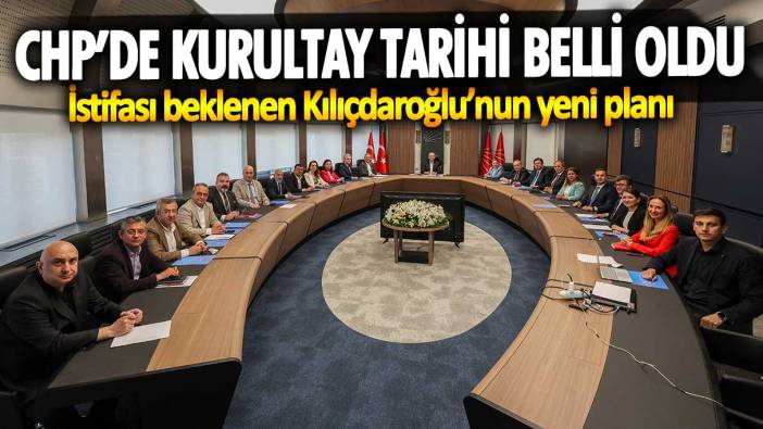 CHP’de kurultay tarihi belli oldu! İstifası beklenen Kılıçdaroğlu’nun yeni planı