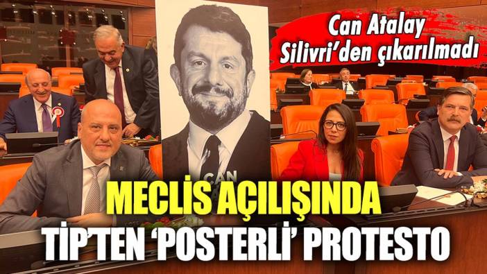 Meclis açılışında TİP'ten posterli protesto! "Can Atalay'ı serbest bırakın"
