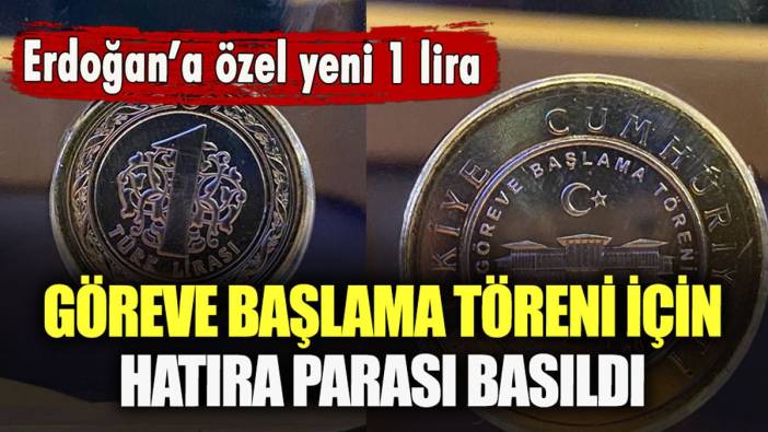 Erdoğan'ın göreve başlama töreni için hatıra parası basıldı: İşte yeni 1 liralar