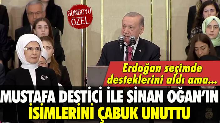 Erdoğan Mustafa Destici ile Sinan Oğan'ın desteğini aldı ama isimlerini çabuk unuttu