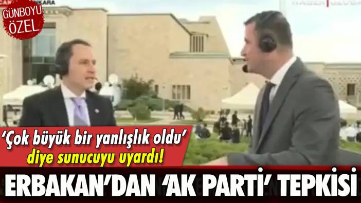 Fatih Erbakan'dan 'AK Parti' tepkisi: 'Çok büyük yanlışlık oldu'