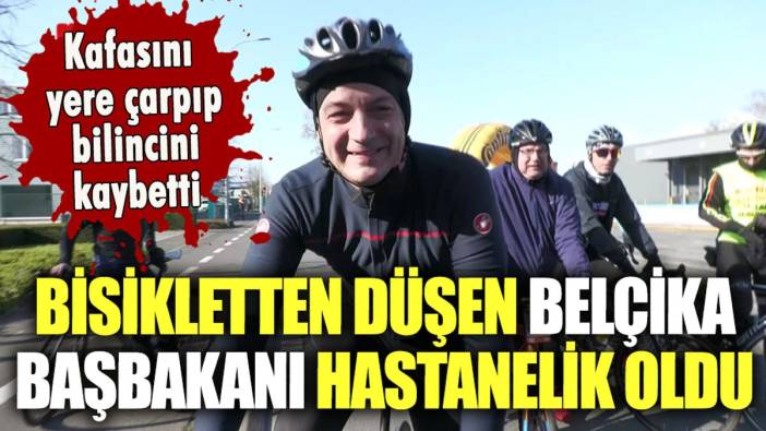 Belçika Başbakanı bisikletten düştü: Kafasını çarpıp bilincini kaybetti