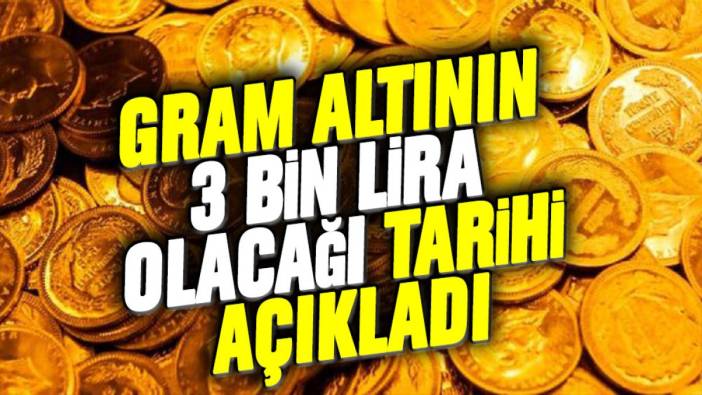 Gram altının 3 bin lirayı göreceği tarihi paylaştı