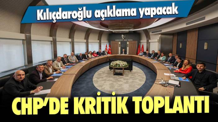 Kılıçdaroğlu açıklama yapacak: CHP’de kritik toplantı
