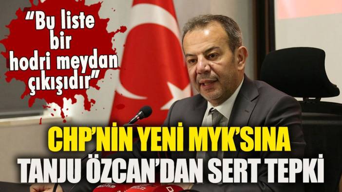 CHP'nin yeni MYK'sına Tanju Özcan'dan zehir zemberek sözler: "Bu liste bir meydan okumadır"